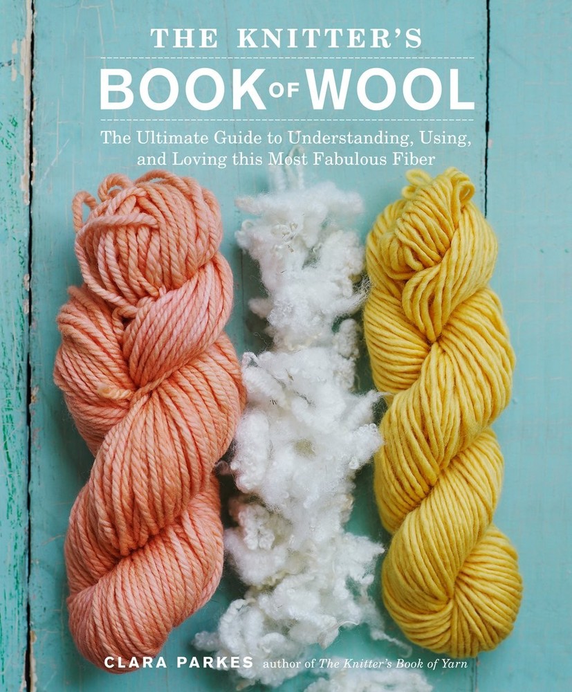 The Knitter’s Book of Wool: The Ultimate Guide to Understanding, Using, and …