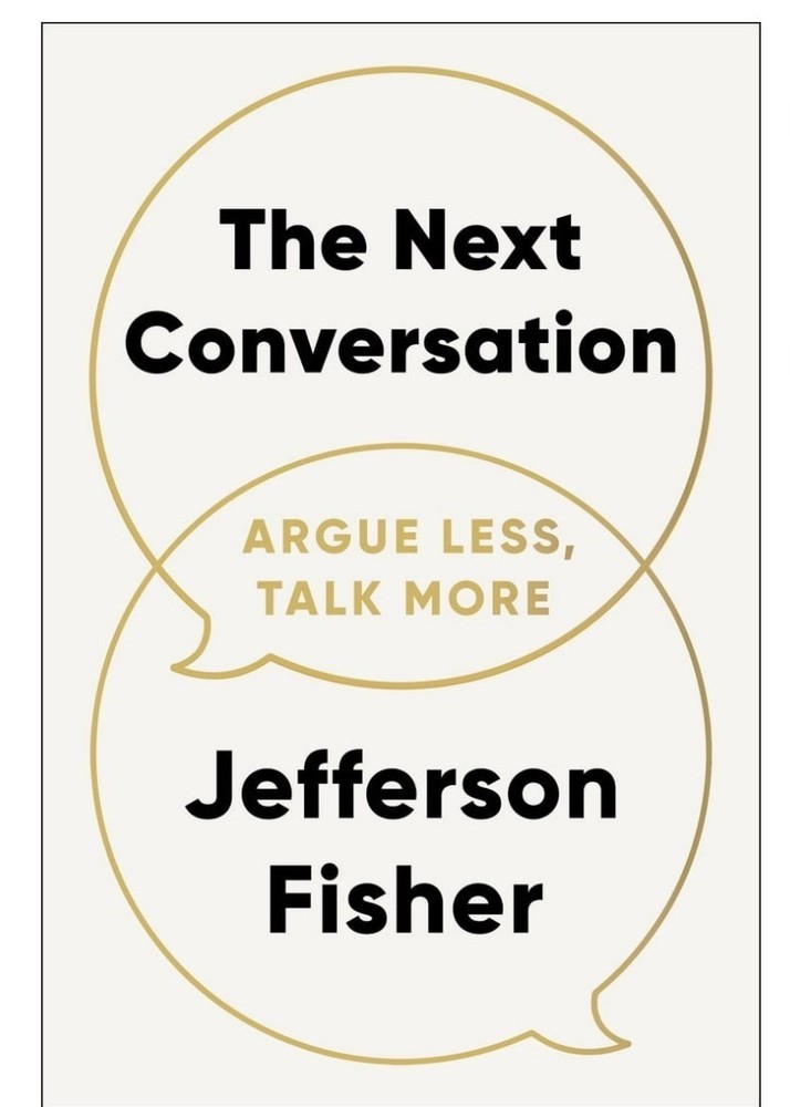 The Next Conversation: Argue Less, Talk More by Jefferson Fisher