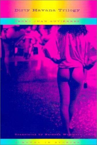 Dirty Havana Trilogy by Pedro Juan Gutierrez; Natasha Wimmer
