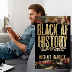 Black AF History : The un-Whitewashed Story of America by Michael Harriot