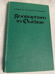 ANABAPTISM IN OUTLINE Selected Primary Sources HC Herald Press Good