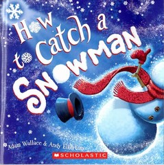 How to Catch a Snowman by Adam Wallace & Andy Elkerton