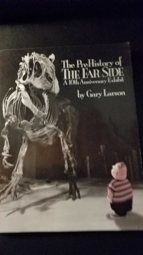 The Prehistory of the Far Side : A 10th Anniversary Exhibit by.Gary Larson