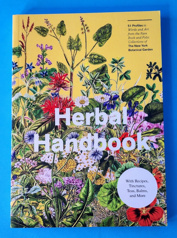 Herbal Handbook NY Botanical Garden Clarkson Potter 51 Herb Profiles Recipes Tea