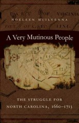 A Very Mutinous People: The Struggle for North Carolina, 1660-1713 by Mcilvenna
