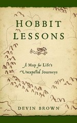 Hobbit Lessons: A Map for Life’s Unexpected Journeys by Devin Brown