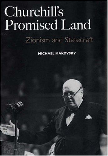 Churchill’s Promised Land: Zionism and Statecraft (Yale University Press), Makov