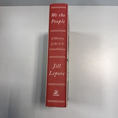 We the People: A History of the U.S. Constitution; Jill Lepore