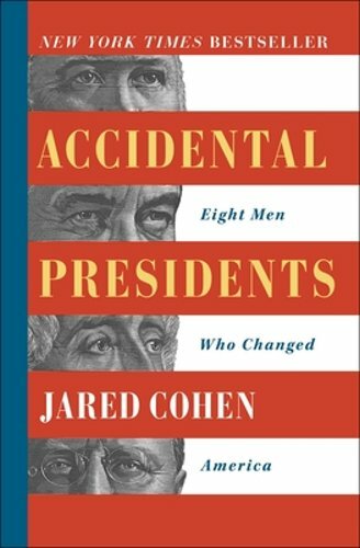 Accidental Presidents: Eight Men Who Changed America by Jared Cohen: New