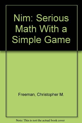 NIM: SERIOUS MATH WITH A SIMPLE GAME By Christopher M. Freeman & Dianne Draze VG