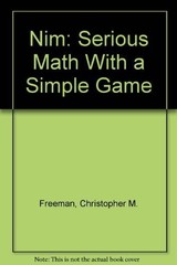 NIM: SERIOUS MATH WITH A SIMPLE GAME By Christopher M. Freeman & Dianne Draze VG