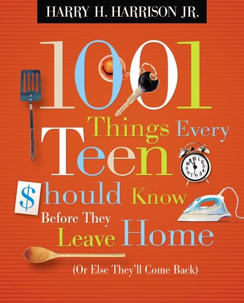 1001 Things Every Teen Should Know Before They Leave Home: Or Else They’ll C…