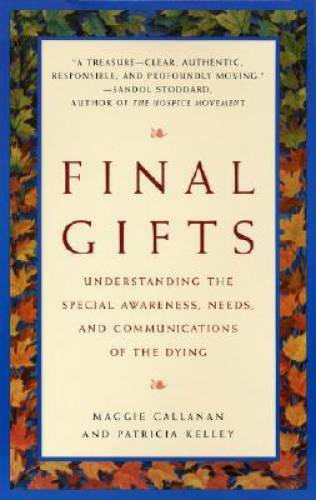 Final Gifts: Understanding the Special Awareness, Needs, and Communicatio – GOOD