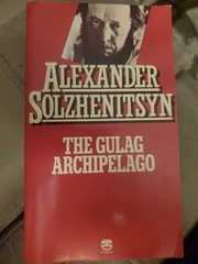 THE GULAG ARCHIPELAGO – ALEXANDER SOLZHENITSYN