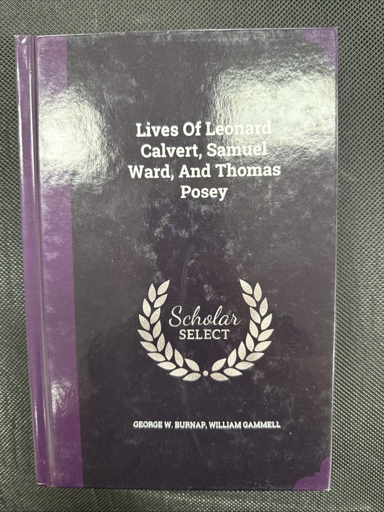 Lives of Leonard Calvert, Samuel Ward, and Thomas Posey by William Gammell…