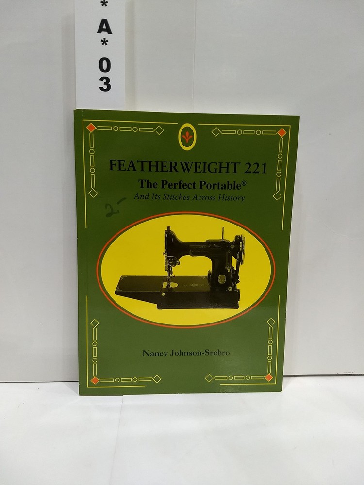 Featherweight 221 : the perfect portable : and its stitches across history -…