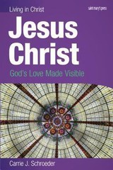Jesus Christ: God’s Love Made Visible Carrie J. Schroeder(2011)