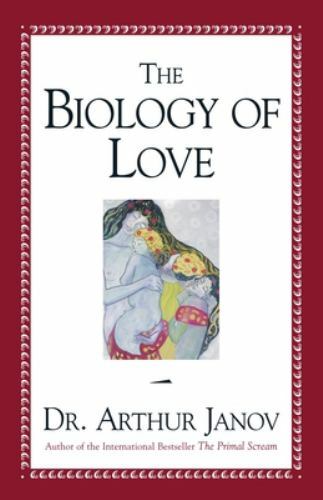 The Biology of Love by Arthur Janov (2000, Hardcover)