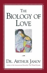 The Biology of Love by Arthur Janov (2000, Hardcover)
