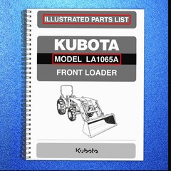 KUBOTA LA1065A FRONT LOADER ILLUSTRATED PARTS LIST MANUAL – WIRE BIND – COVERED