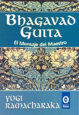 Bhagavad Guita: El Mensaje del Maestro by Yogi Ramacharaka