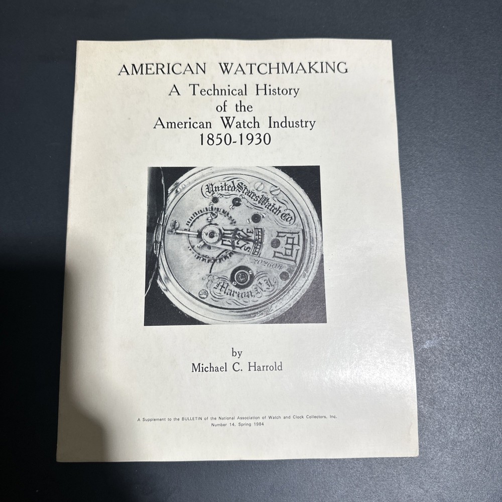 Amerian Watchmaking A Technical History 1850-1930 by Michael C Harrold