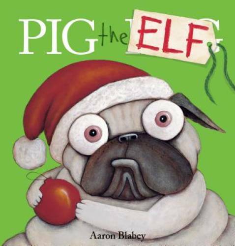 Pig the Elf (Pig the Pug) – Hardcover By Blabey, Aaron – GOOD