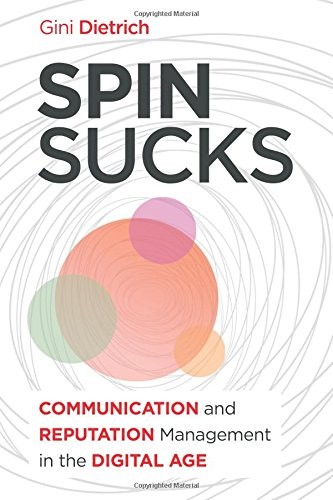 SPIN SUCKS: COMMUNICATION AND REPUTATION MANAGEMENT IN THE By Gini Dietrich Mint