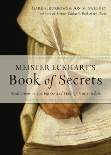 Meister Eckharts Book of Secrets: Meditations on Letting Go and Finding – GOOD