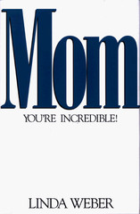 Mom, You’re Incredible