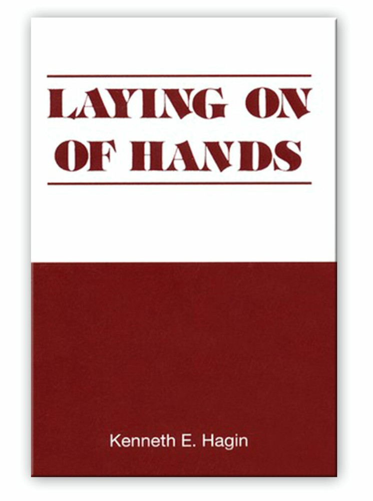 Laying on of Hands – A Minibook by Kenneth E Hagin, Sr.