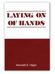 Laying on of Hands – A Minibook by Kenneth E Hagin, Sr.