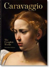 Caravaggio. The Complete Works. 40th Ed. by Sebastian Schütze: New