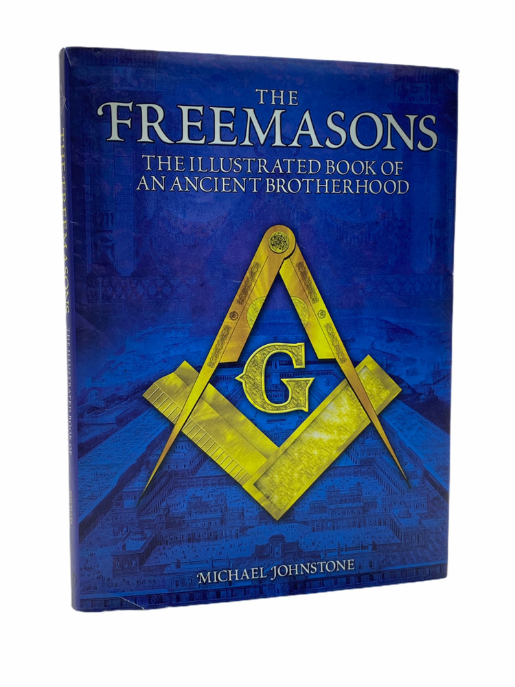 The Freemasons: Illustrated Book of an Ancient Brotherhood by Michael Johnstone