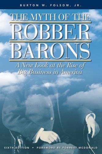 The Myth of the Robber Barons: A New Look at the Rise of Big Business in – GOOD