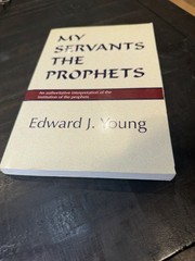 My Servants the Prophets by Edward J. Young Wipf Nice Reformed