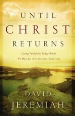 Until Christ Returns: Living Faithf- 9780849918834, paperback, Dr David Jeremiah