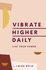 Vibrate Higher Daily: Live Your Power – Hardcover By Delia, Lalah – VERY GOOD
