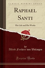 Forgotten Books 43243 Raphael Santi His Life and His Works Classic Reprint