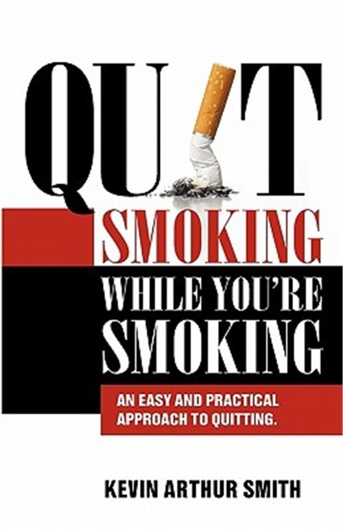 Quit Smoking While You’re Smoking: An Easy And Practical Approach To Quitting (P