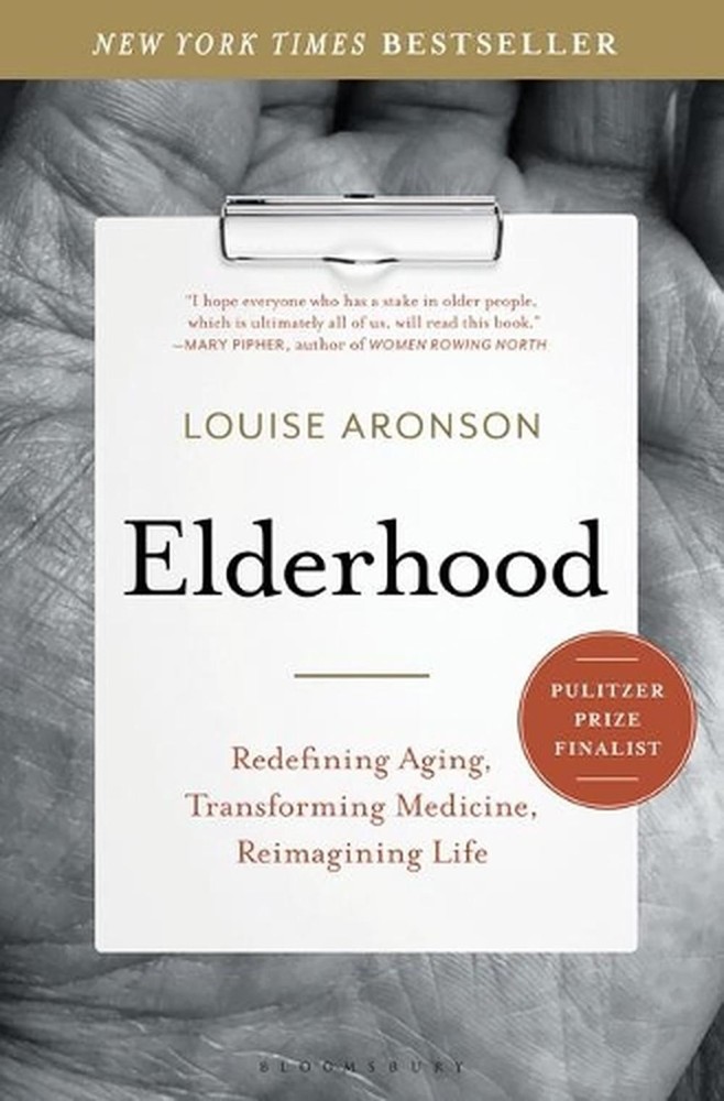 Elderhood: Redefining Aging, Transforming Medicine, Reimagining Life by Louise A