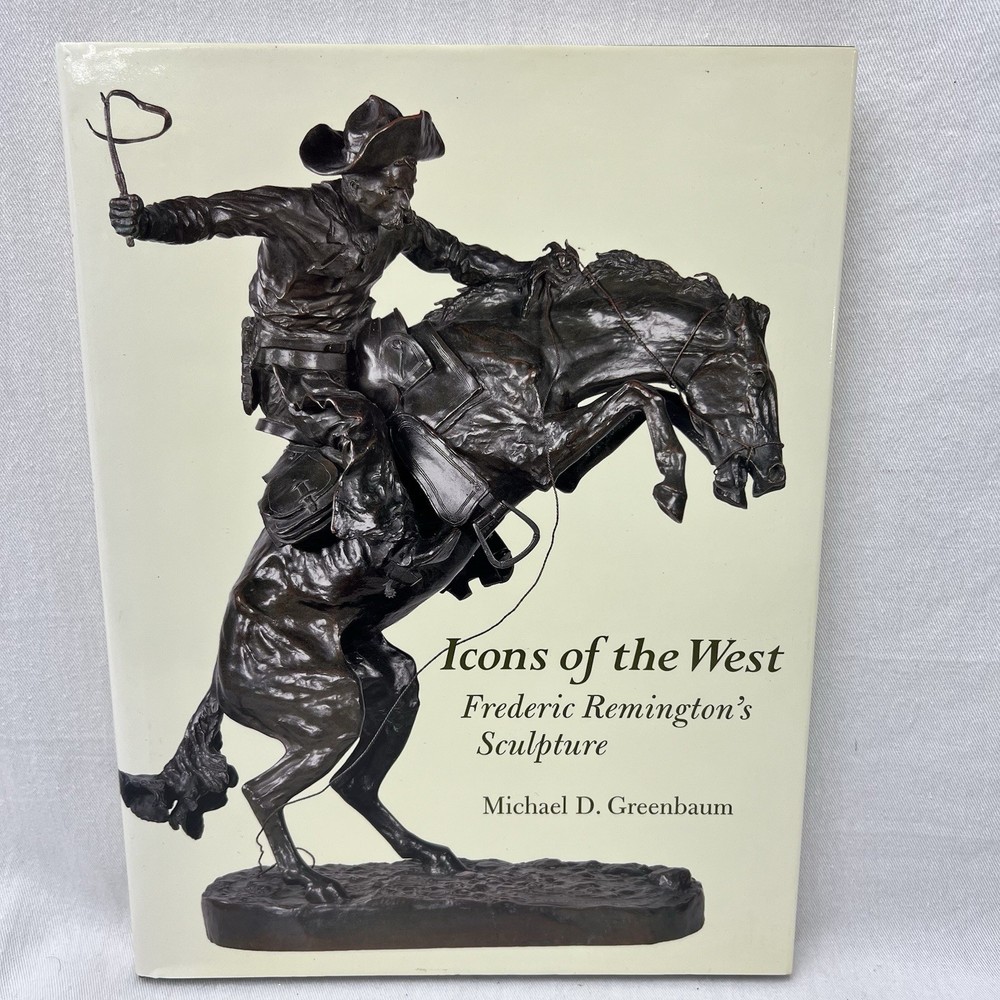 Icons of the West: Frederic Remington’s Sculpture, Greenbaum, Michael D.