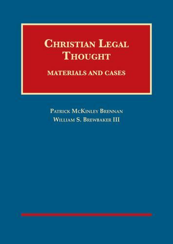 Christian Legal Thought: Materials and Cases (University Casebook Series) by Br