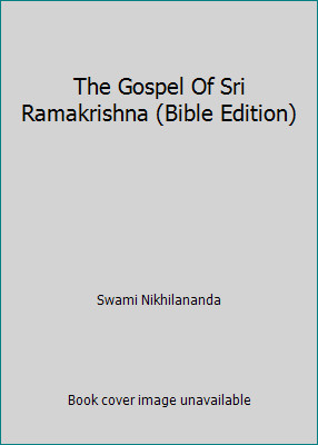 The Gospel Of Sri Ramakrishna (Bible Edition) by Swami Nikhilananda