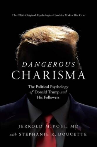 Dangerous Charisma: The Political Psychology of Donald Trump and H – VERY GOOD