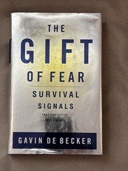 Gift of Fear : Survival Signals That Protect Us from Violence by Gavin de Becker