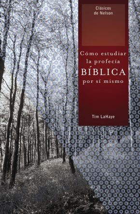 Cómo estudiar la profecía bíblica por sí mismo (Clasicos de Nelson) .. NEW