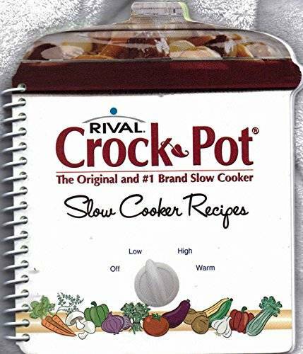 Rival Crock Pot Slow Cooker Recipes: The Original and #1 Brand Slow – GOOD