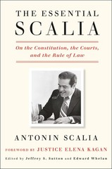 The Essential Scalia: On the Constitution, the Courts, and the Rule of L .. NEW