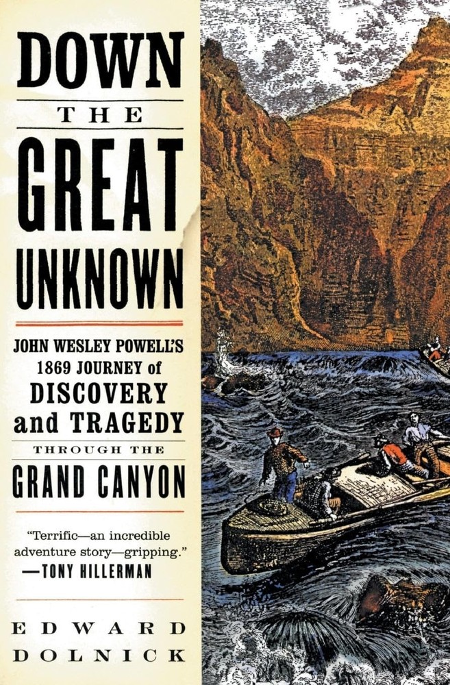 Down the Great Unknown: John Wesley Powell’s 1869 Journey of… – Edward Dolnick